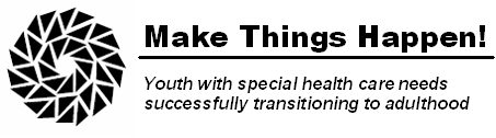 Make Things Happen! Youth with special health care needs successfully transitioning to adulthood